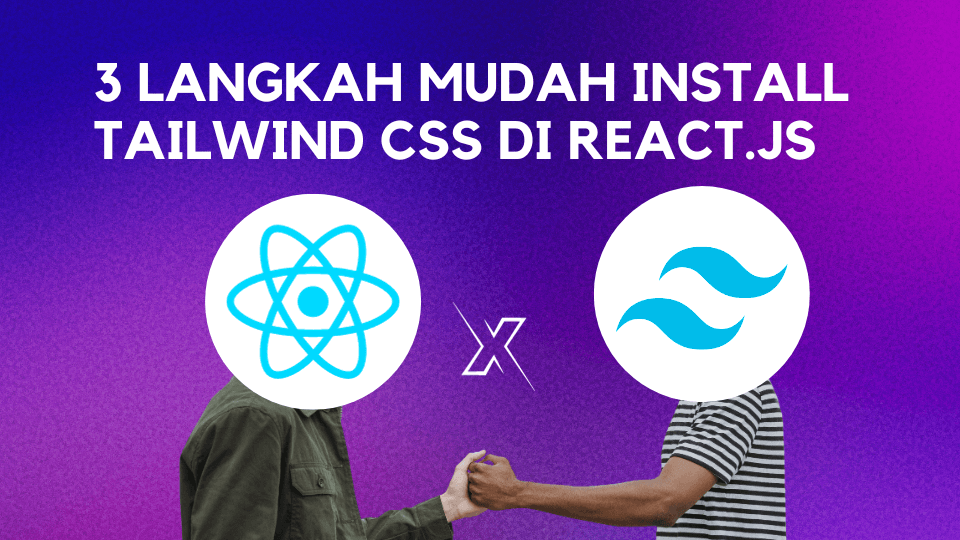 3 Langkah Mudah Install Tailwind CSS Di React JS