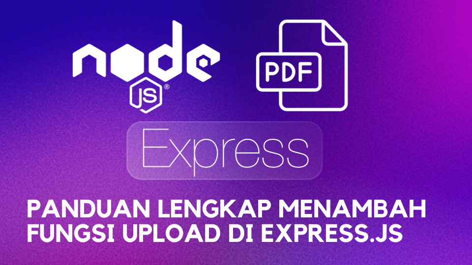 Panduan Lengkap Menambah Fungsi Upload Di Express.js