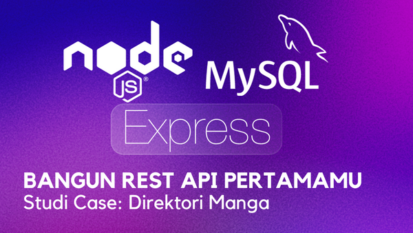 Bangun REST API Pertamamu Dengan Express.js dan MySQL, Studi Case: Direktori Manga
